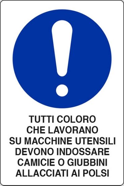 Tutti coloro che lavorano su macchine utensili devono indossare camicie o giubbini allacciati ai polsi